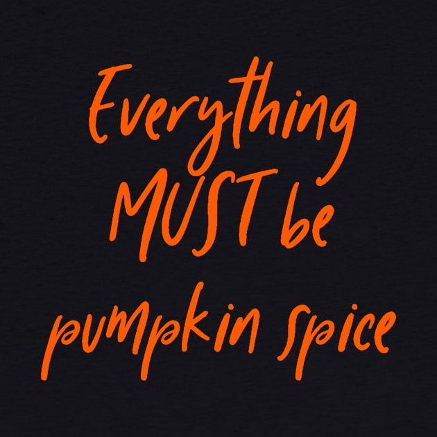 Everything must be pumpkin spice latte tea coffee autumn fall by BitterBaubles